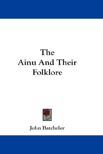 The Ainu and Their Folklore (9780548167434) by [???]
