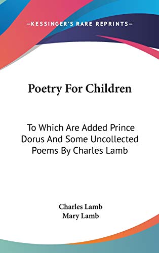 9780548167762: Poetry For Children: To Which Are Added Prince Dorus And Some Uncollected Poems By Charles Lamb
