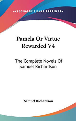 9780548167946: Pamela Or Virtue Rewarded V4: The Complete Novels Of Samuel Richardson
