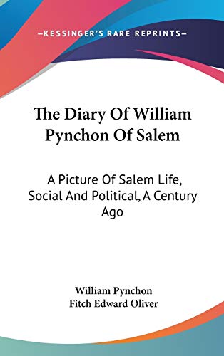 9780548168660: The Diary Of William Pynchon Of Salem: A Picture Of Salem Life, Social And Political, A Century Ago