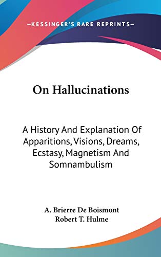 9780548168783: On Hallucinations: A History And Explanation Of Apparitions, Visions, Dreams, Ecstasy, Magnetism And Somnambulism