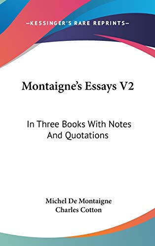 Montaigne's Essays V2: In Three Books With Notes And Quotations (9780548168851) by De Montaigne, Michel