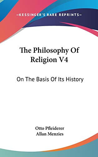 The Philosophy Of Religion V4: On The Basis Of Its History (9780548168905) by Pfleiderer, Otto