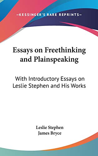 Essays on Freethinking and Plainspeaking: With Introductory Essays on Leslie Stephen and His Works (9780548169087) by Stephen, Leslie