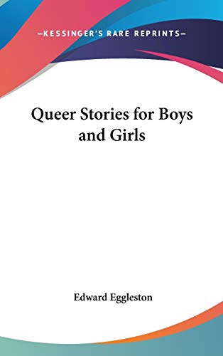 Queer Stories for Boys and Girls (9780548169841) by Eggleston, Edward