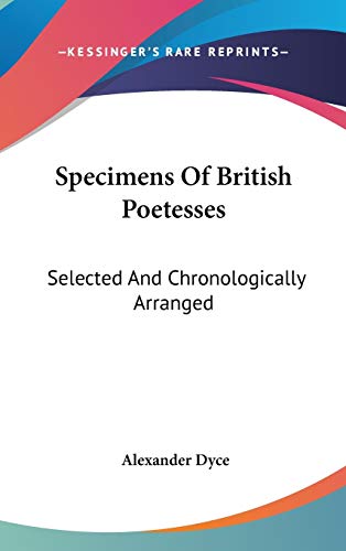 Specimens Of British Poetesses: Selected And Chronologically Arranged (9780548169902) by Dyce, Alexander