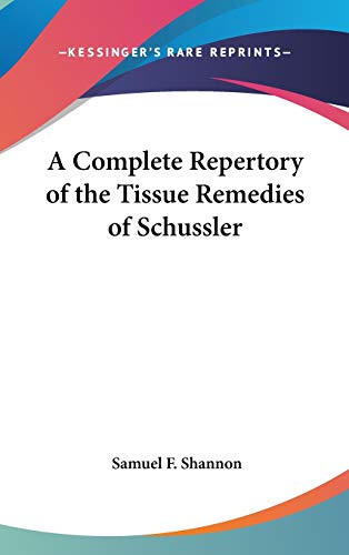 9780548171127: A Complete Repertory Of The Tissue Remedies Of Schussler