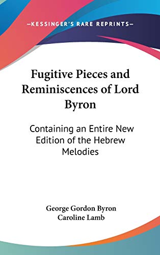 Imagen de archivo de Fugitive Pieces and Reminiscences of Lord Byron: Containing an Entire New Edition of the Hebrew Melodies a la venta por THE SAINT BOOKSTORE
