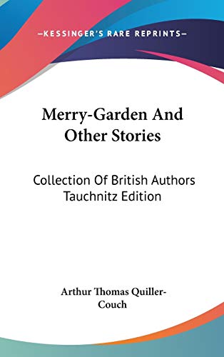 Merry-Garden And Other Stories: Collection Of British Authors Tauchnitz Edition (9780548174265) by Quiller-Couch, Arthur Thomas