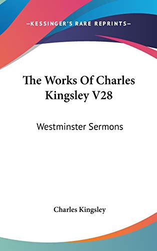 The Works Of Charles Kingsley V28: Westminster Sermons (9780548174913) by Kingsley, Charles