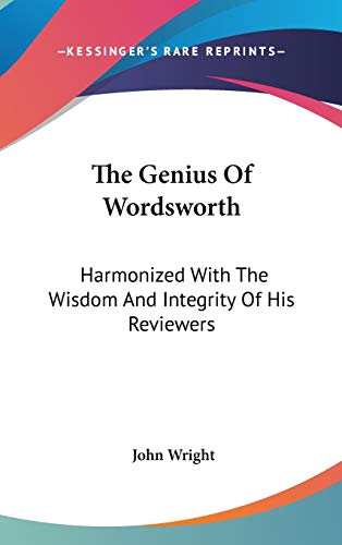 The Genius Of Wordsworth: Harmonized With The Wisdom And Integrity Of His Reviewers (9780548176948) by Wright, John