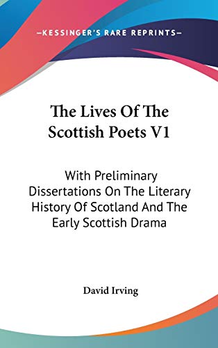 The Lives Of The Scottish Poets V1: With Preliminary Dissertations On The Literary History Of Scotland And The Early Scottish Drama (9780548178751) by Irving, David