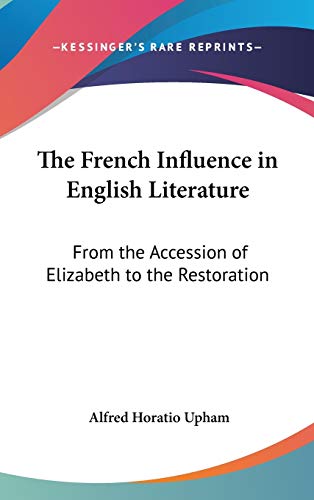 Stock image for The French Influence in English Literature: From the Accession of Elizabeth to the Restoration for sale by ALLBOOKS1