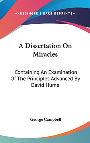 9780548179574: A Dissertation On Miracles: Containing An Examination Of The Principles Advanced By David Hume