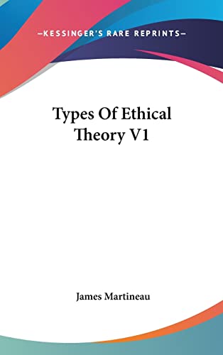 Types Of Ethical Theory V1 (9780548179802) by Martineau, James