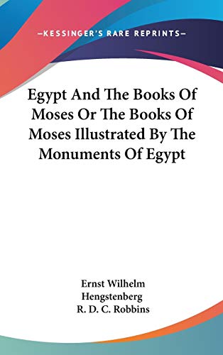 Egypt And The Books Of Moses Or The Books Of Moses Illustrated By The Monuments Of Egypt (9780548182390) by Hengstenberg, Ernst Wilhelm