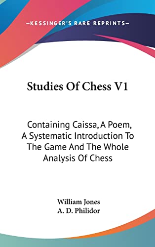 Beispielbild fr Studies of Chess V1: Containing Caissa, a Poem, a Systematic Introduction to the Game and the Whole Analysis of Chess zum Verkauf von Buchpark