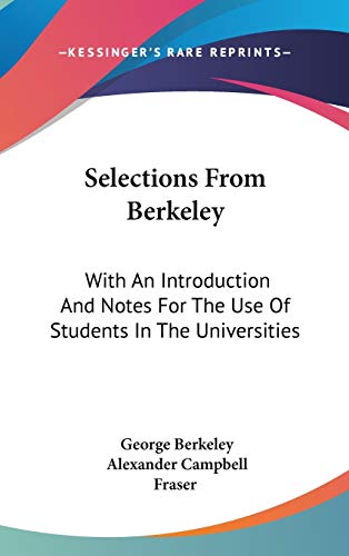 9780548183502: Selections From Berkeley: With An Introduction And Notes For The Use Of Students In The Universities