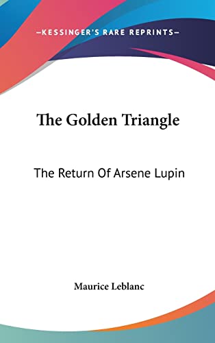 The Golden Triangle: The Return Of Arsene Lupin (9780548184745) by LeBlanc, Maurice