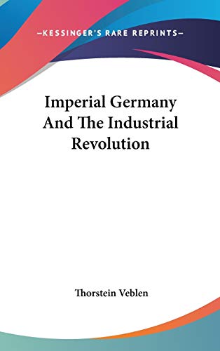 Imperial Germany And The Industrial Revolution (9780548185322) by Veblen, Thorstein