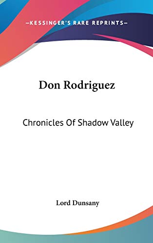 Don Rodriguez: Chronicles Of Shadow Valley (9780548188965) by Dunsany, Lord