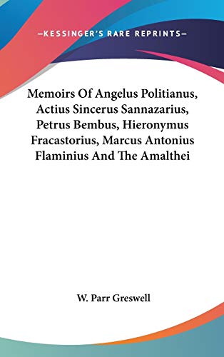 9780548189269: Memoirs Of Angelus Politianus, Actius Sincerus Sannazarius, Petrus Bembus, Hieronymus Fracastorius, Marcus Antonius Flaminius And The Amalthei