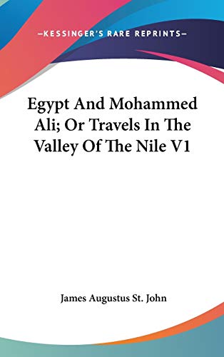 Egypt And Mohammed Ali; Or Travels In The Valley Of The Nile V1 (9780548189948) by St. John, James Augustus