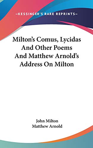 Milton's Comus, Lycidas And Other Poems And Matthew Arnold's Address On Milton (9780548191101) by Milton, John; Arnold, Matthew