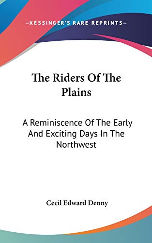 9780548191248: The Riders Of The Plains: A Reminiscence Of The Early And Exciting Days In The Northwest