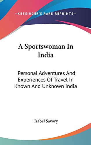 Stock image for A Sportswoman In India: Personal Adventures And Experiences Of Travel In Known And Unknown India for sale by Revaluation Books