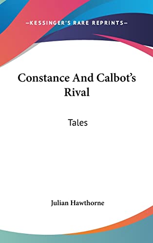 Constance And Calbot's Rival: Tales (9780548192177) by Hawthorne, Julian