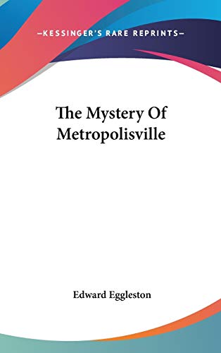 The Mystery Of Metropolisville (9780548193945) by Eggleston, Deceased Edward