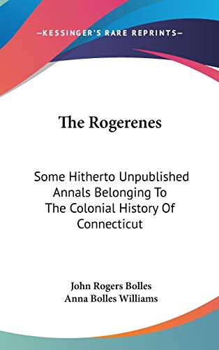 9780548196526: The Rogerenes: Some Hitherto Unpublished Annals Belonging To The Colonial History Of Connecticut