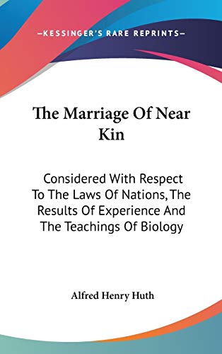 9780548197875: The Marriage Of Near Kin: Considered With Respect To The Laws Of Nations, The Results Of Experience And The Teachings Of Biology