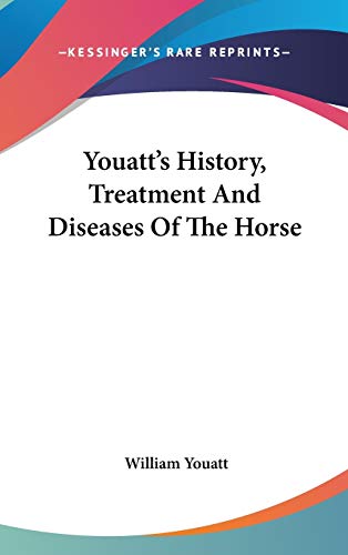 Youatt's History, Treatment And Diseases Of The Horse (9780548201695) by Youatt, William