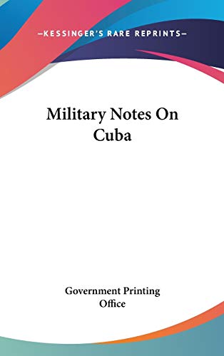 Military Notes On Cuba (9780548205518) by Government Printing Office