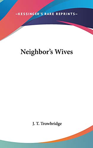 Neighbor's Wives (9780548205822) by Trowbridge, J. T.