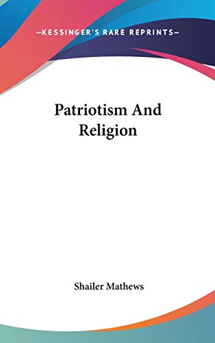 Patriotism And Religion (9780548206119) by Mathews, Shailer