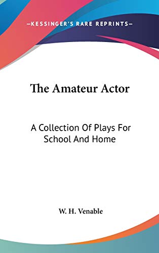 9780548207178: The Amateur Actor: A Collection Of Plays For School And Home