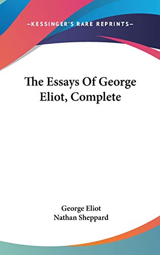 The Essays Of George Eliot, Complete (9780548207963) by Eliot, George