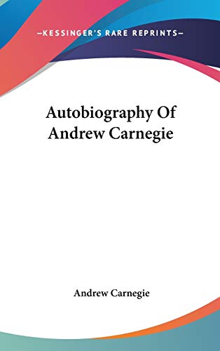 Autobiography Of Andrew Carnegie (9780548213179) by Carnegie, Andrew