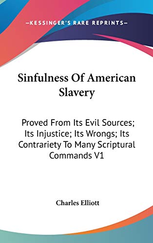9780548213544: Sinfulness of American Slavery: Proved from Its Evil Sources; Its Injustice; Its Wrongs; Its Contrariety to Many Scriptural Commands: Proved From Its ... Contrariety To Many Scriptural Commands V1