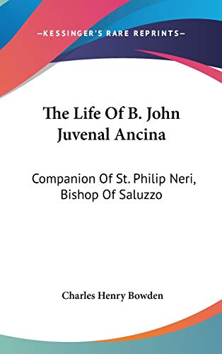 9780548213728: The Life of B. John Juvenal Ancina: Companion of St. Philip Neri, Bishop of Saluzzo