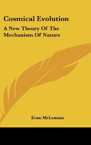 9780548216132: Cosmical Evolution: A New Theory Of The Mechanism Of Nature