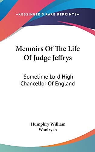 9780548219362: Memoirs Of The Life Of Judge Jeffrys: Sometime Lord High Chancellor Of England