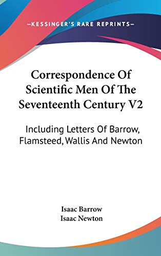 Correspondence Of Scientific Men Of The Seventeenth Century V2: Including Letters Of Barrow, Flamsteed, Wallis And Newton (9780548219485) by Barrow, Isaac; Newton Sir, Sir Isaac
