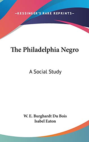 9780548219515: The Philadelphia Negro: A Social Study