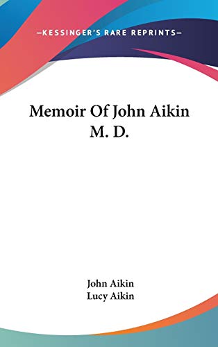 Memoir Of John Aikin M. D. (9780548220504) by Aikin, John