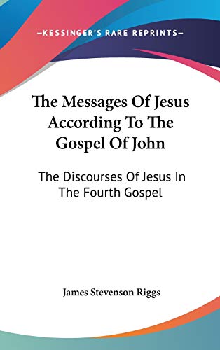 Beispielbild fr The Messages Of Jesus According To The Gospel Of John: The Discourses Of Jesus In The Fourth Gospel zum Verkauf von THE SAINT BOOKSTORE