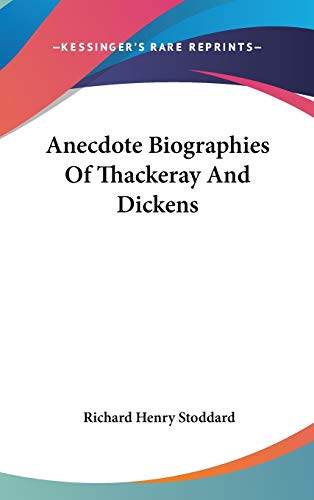 Anecdote Biographies Of Thackeray And Dickens (9780548225332) by Stoddard, Richard Henry